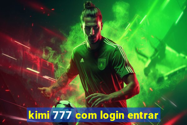 kimi 777 com login entrar